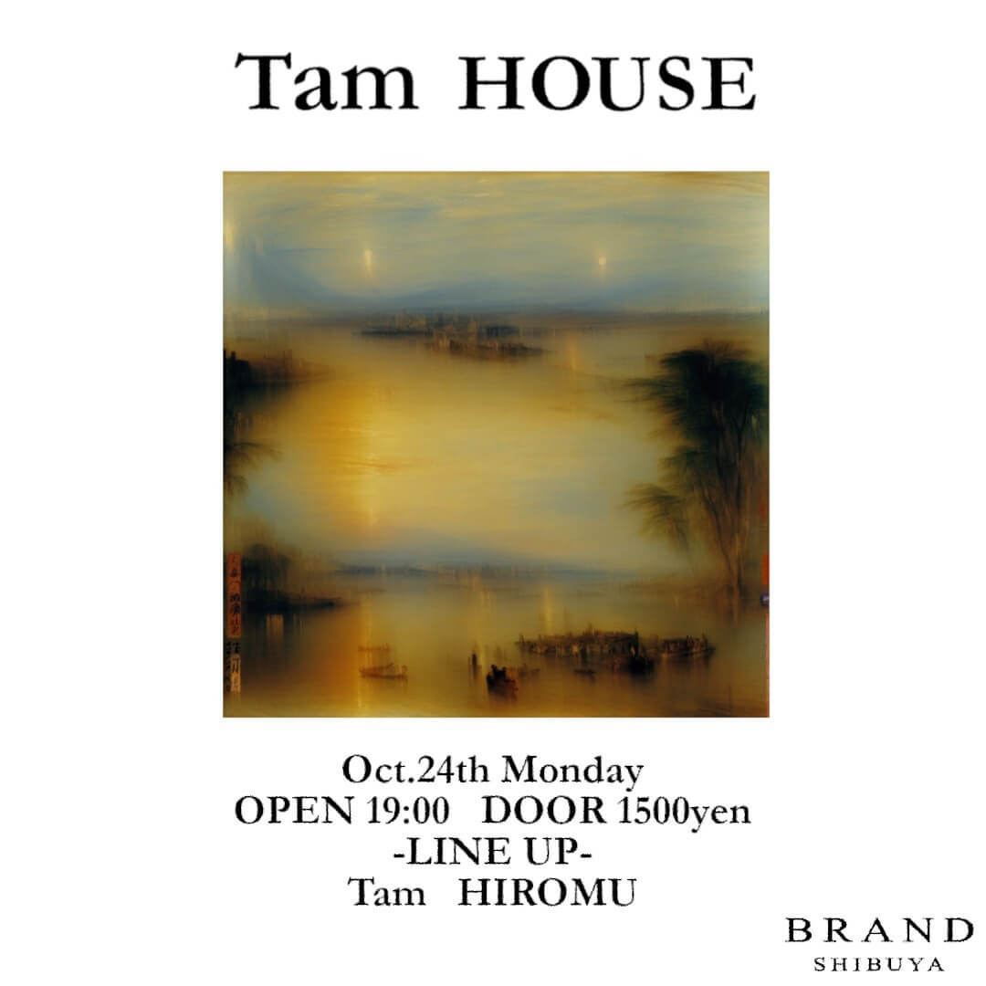 【Tam HOUSE】 2022年10月24日(月曜日)に渋谷 クラブのBRAND SHIBUYAで開催されるHOUSEイベント