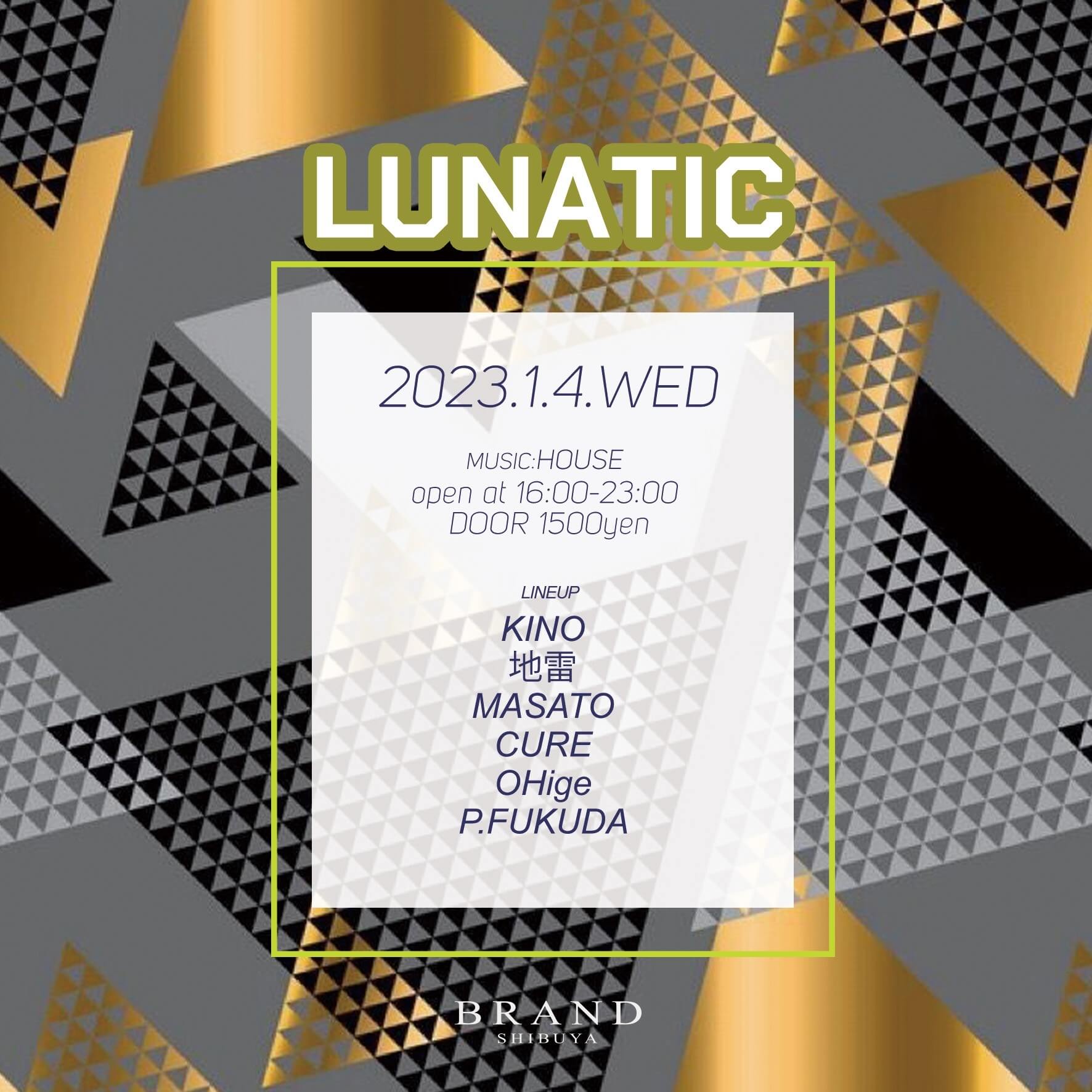 LUNATIC 2023年01月04日(水曜日)に渋谷 クラブのBRAND SHIBUYAで開催されるHOUSEイベント