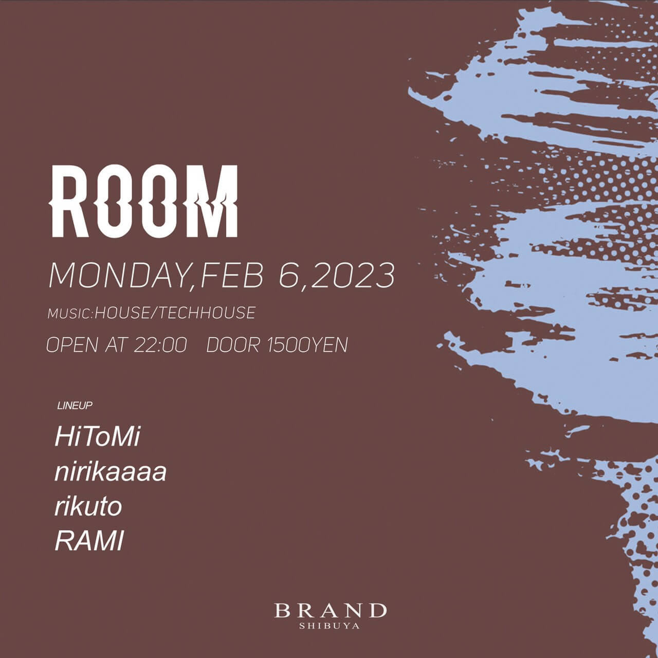 ROOM 2023年02月06日（月曜日）に渋谷 クラブのBRAND SHIBUYAで開催されるHOUSEイベント
