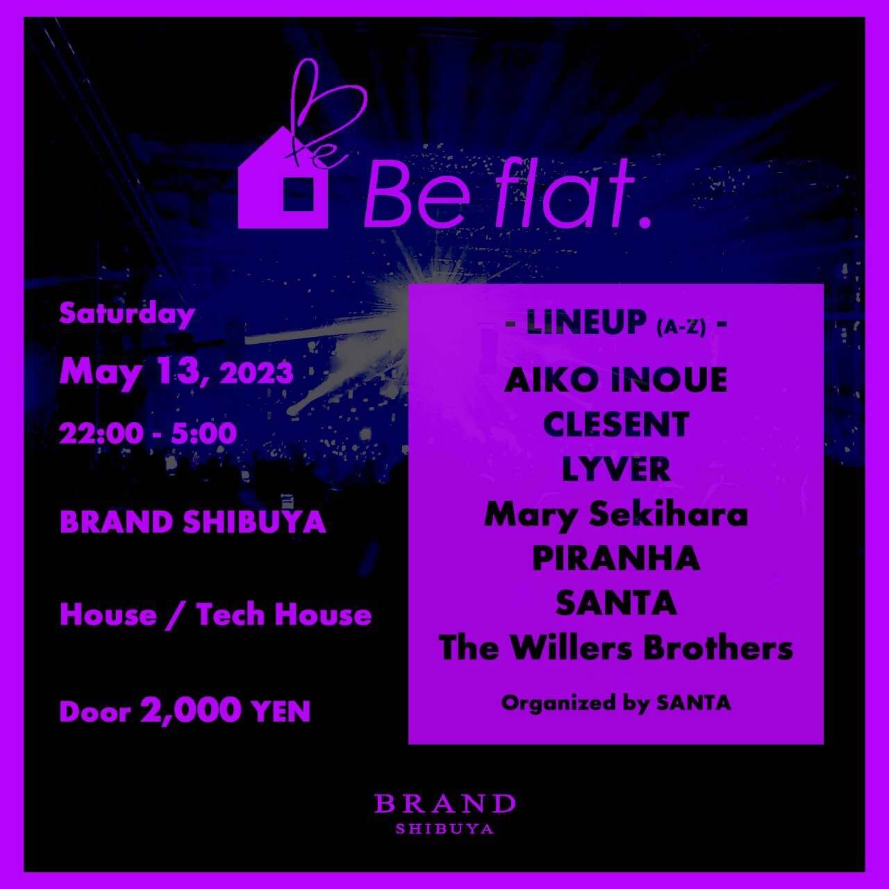 Be flat. 2023年05月13日(土曜日)に渋谷 クラブのBRAND SHIBUYAで開催されるHOUSEイベント