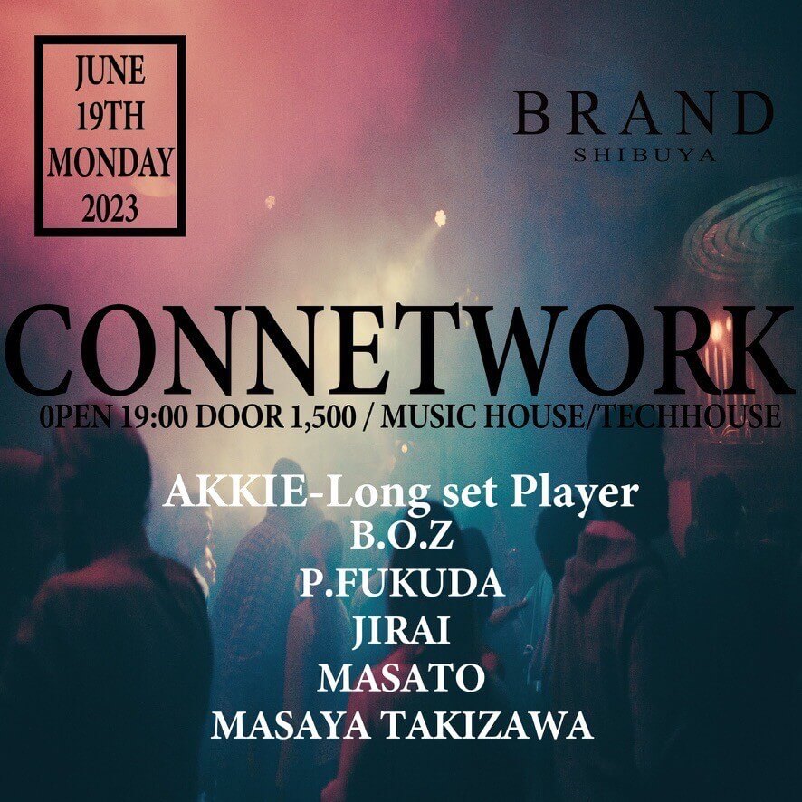 CONNETWORK 2023年06月19日（月曜日）に渋谷 クラブのBRAND SHIBUYAで開催されるHOUSEイベント