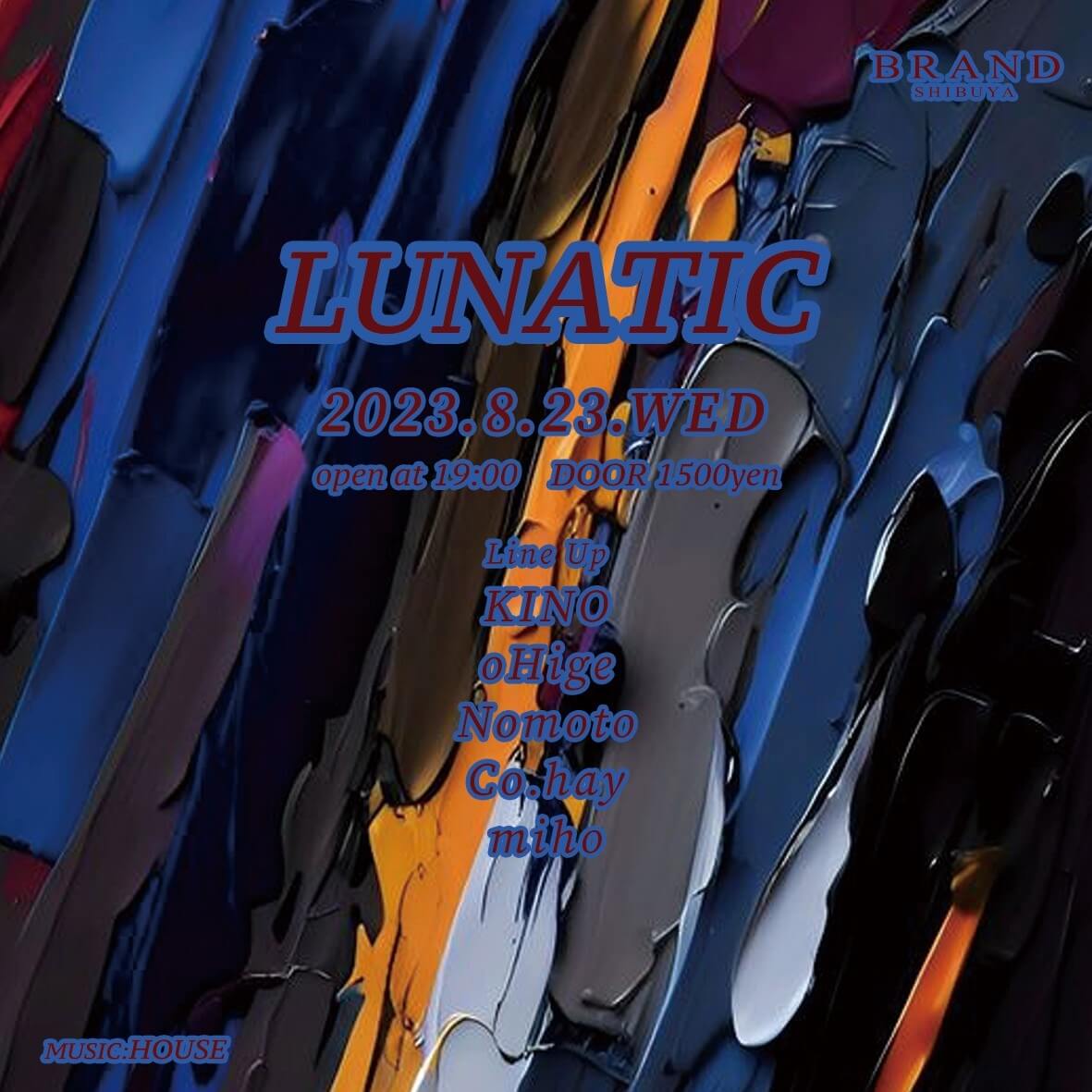 LUNATIC 2023年08月23日（水曜日）に渋谷 クラブのBRAND SHIBUYAで開催されるHOUSEイベント