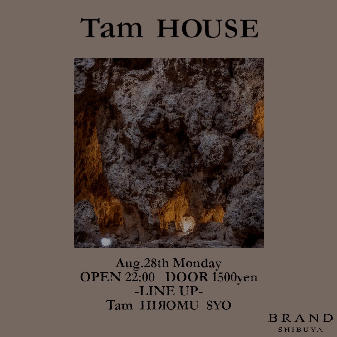 Tam HOUSE 2023年08月28日（月曜日）に渋谷 クラブのBRAND SHIBUYAで開催されるHOUSEイベント