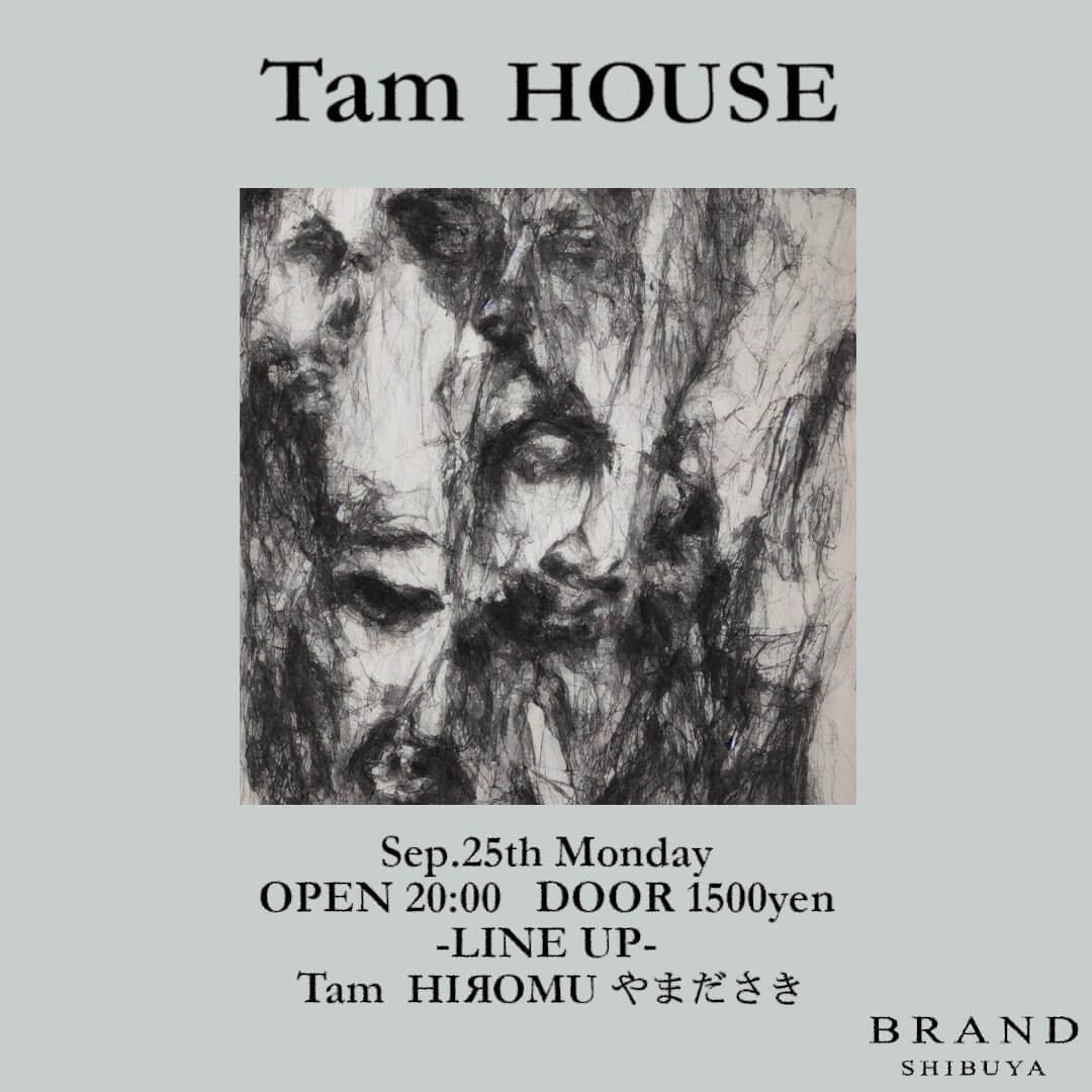 Tam HOUSE 2023年09月25日（月曜日）に渋谷 クラブのBRAND SHIBUYAで開催されるHOUSEイベント