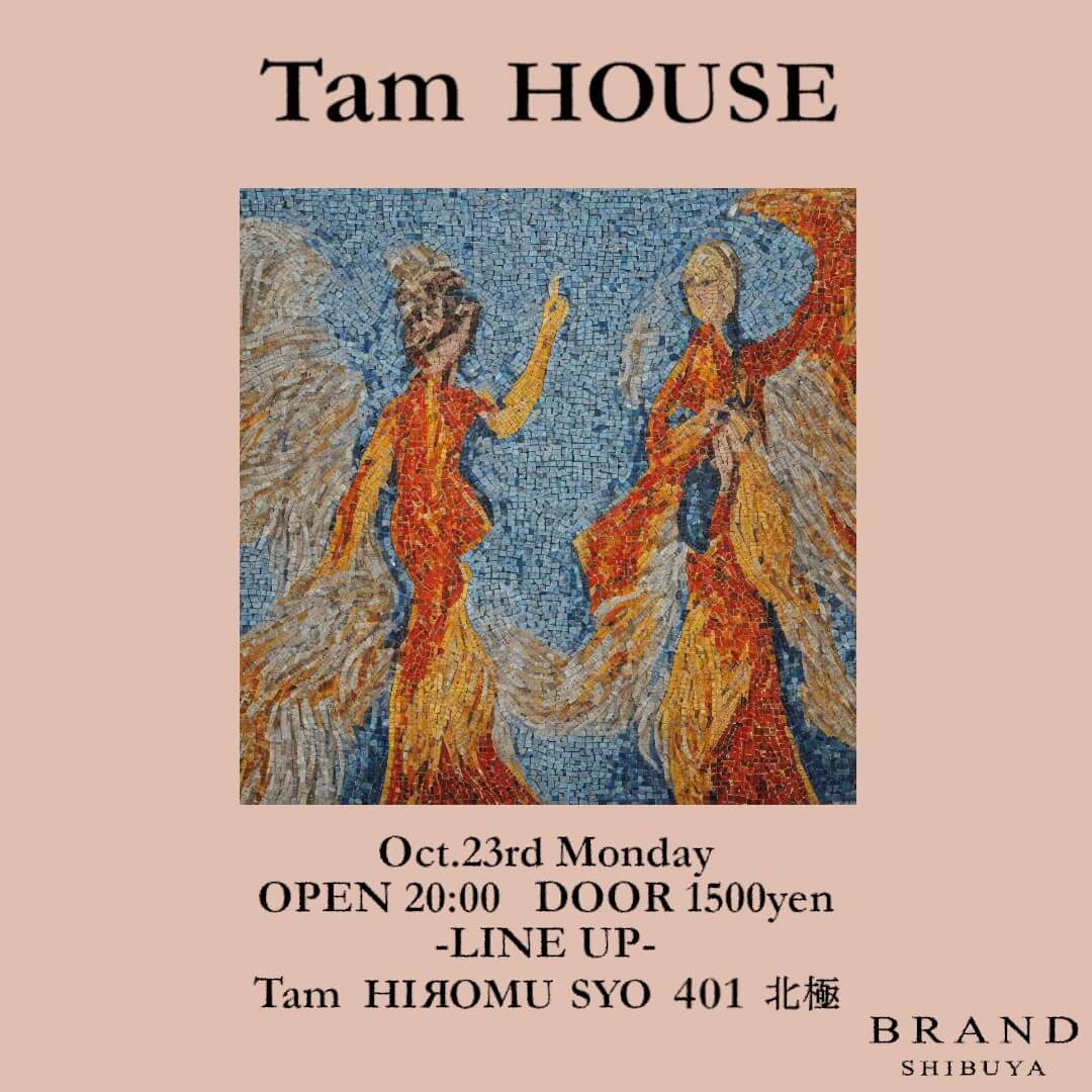 Tam HOUSE 2023年10月23日(月曜日)に渋谷 クラブのBRAND SHIBUYAで開催されるHOUSEイベント