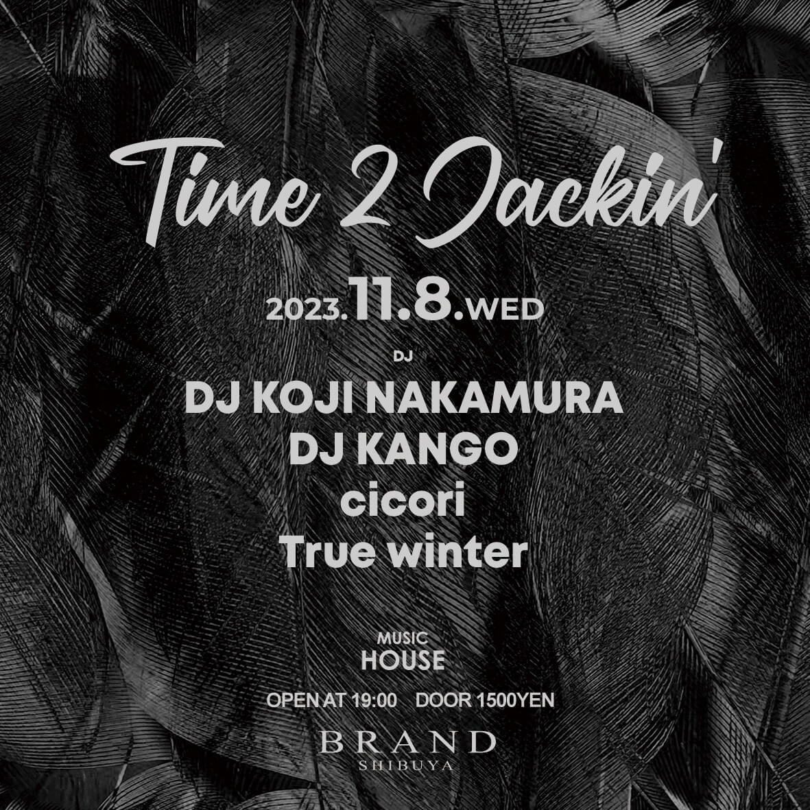 Time 2 Jackin' 2023年11月08日(水曜日)に渋谷 クラブのBRAND SHIBUYAで開催されるHOUSEイベント