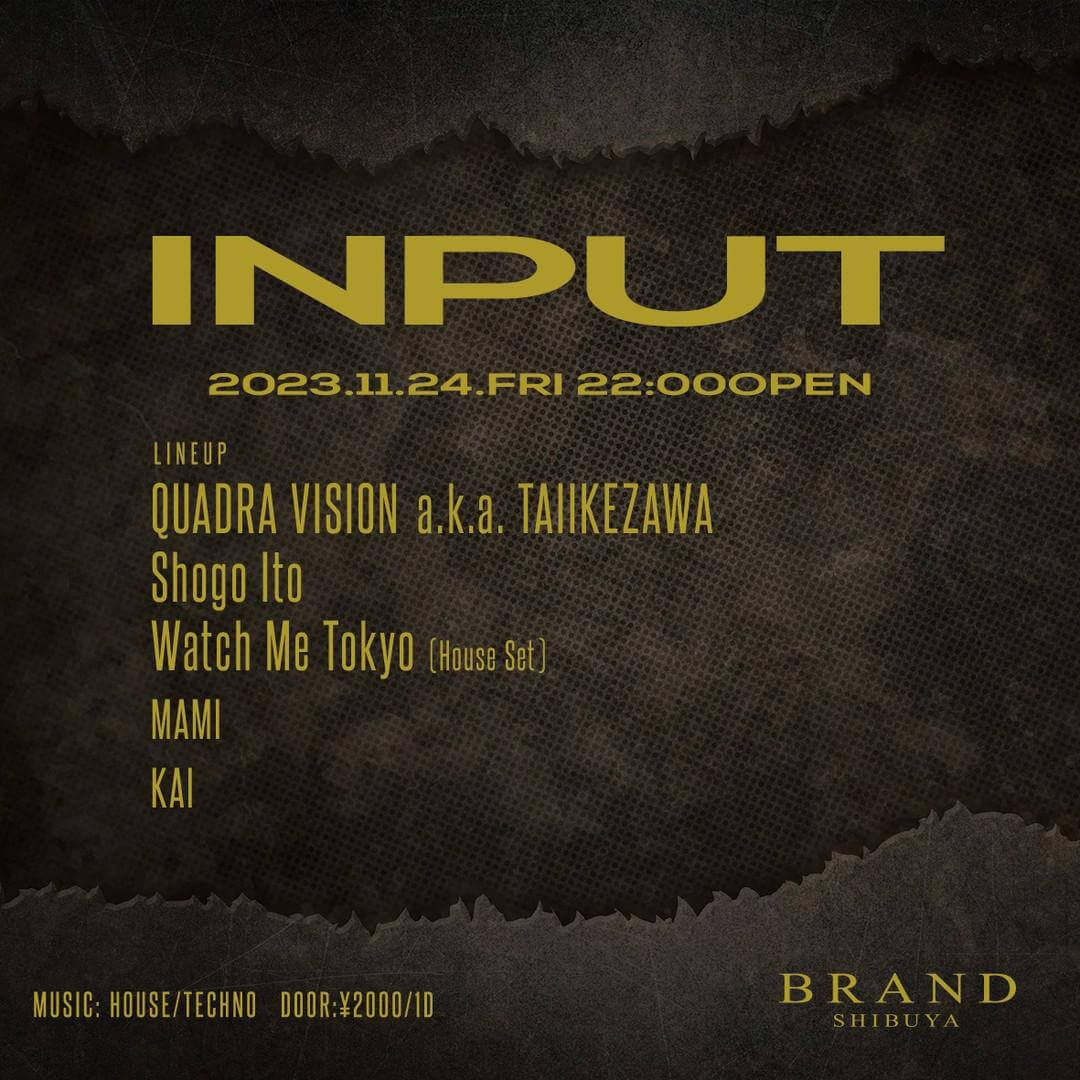 INPUT 2023年11月24日（金曜日）に渋谷 クラブのBRAND SHIBUYAで開催されるHOUSEイベント