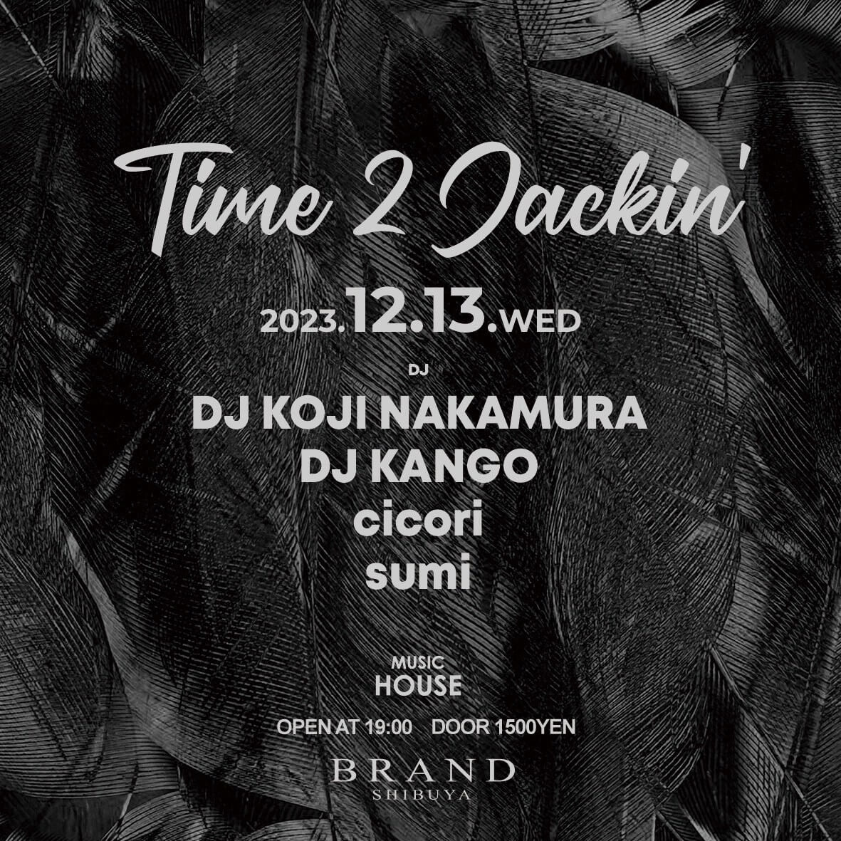 Time 2 Jackin' 2023年12月13日(水曜日)に渋谷 クラブのBRAND SHIBUYAで開催されるHOUSEイベント