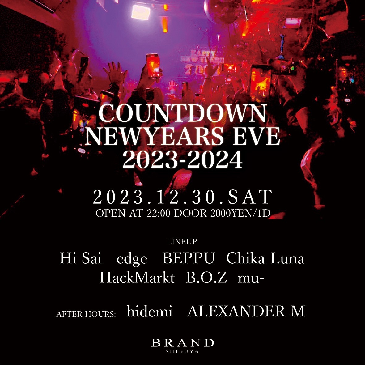COUNTDOWN
NEWYEARS EVE
2023-2024 2023年12月30日（土曜日）に渋谷 クラブのBRAND SHIBUYAで開催されるHOUSEイベント