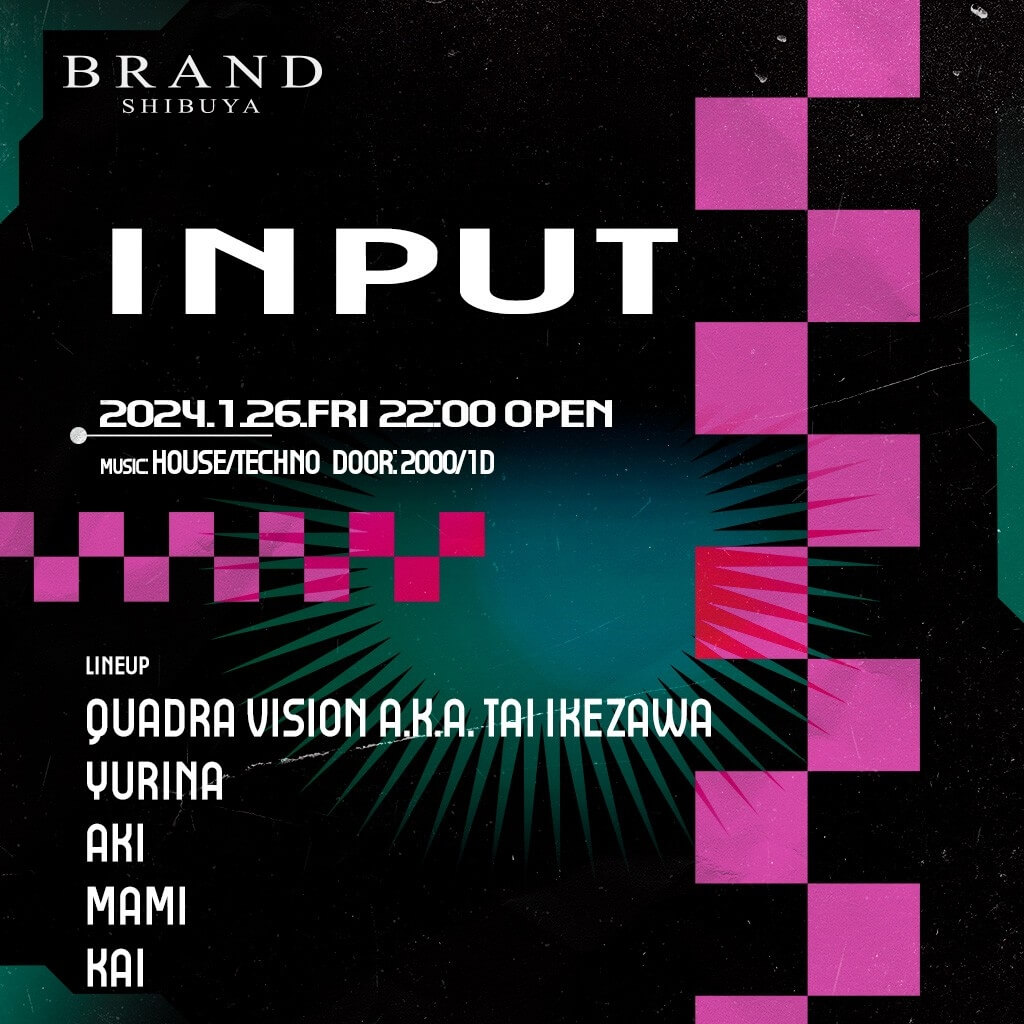 INPUT 2024年01月26日(金曜日)に渋谷 クラブのBRAND SHIBUYAで開催されるHOUSEイベント