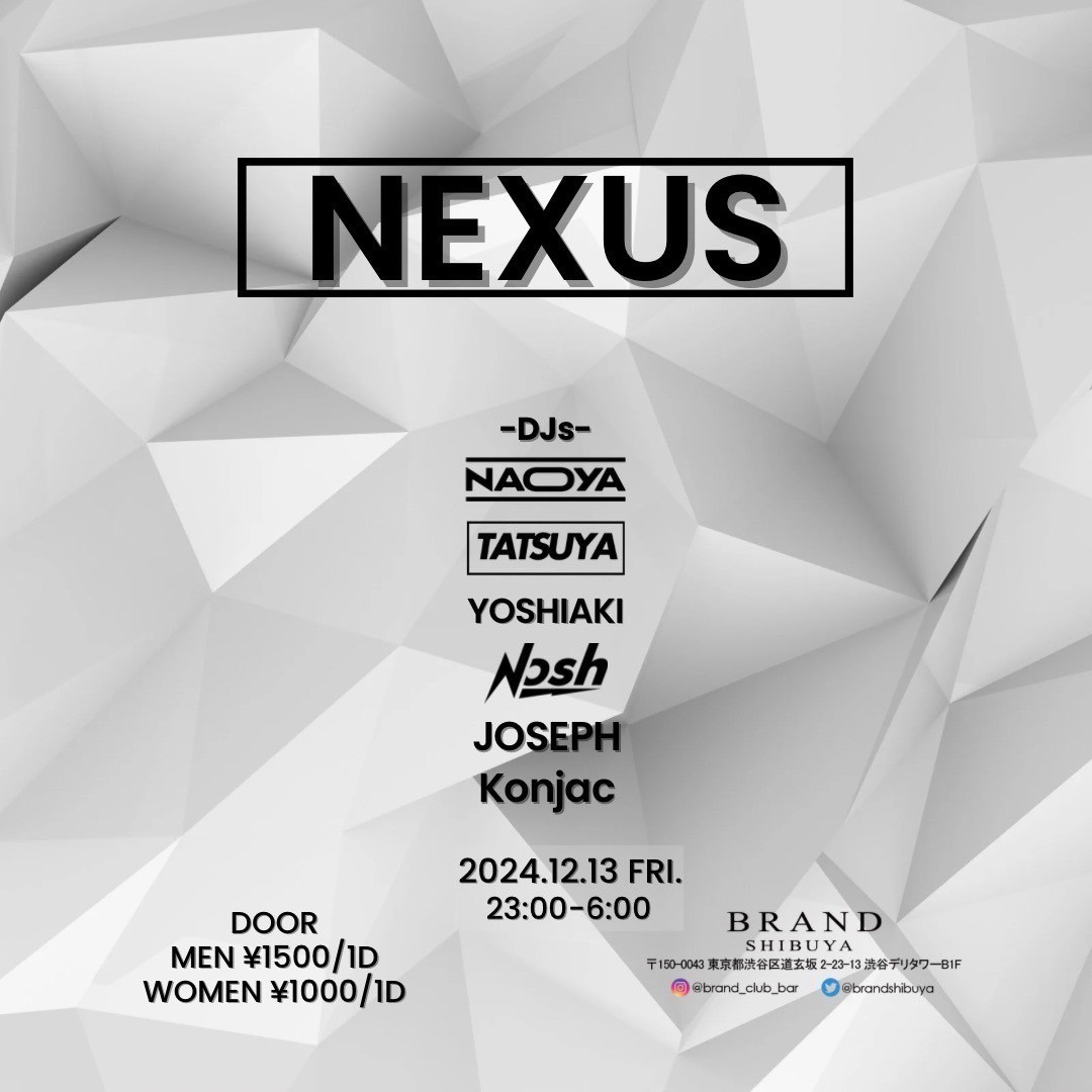 NEXUS 2024年12月13日(金曜日)に渋谷 クラブのBRAND SHIBUYAで開催されるHOUSEイベント