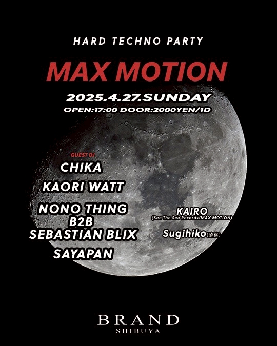 MAX MOTION 2025年04月27日（日曜日）に渋谷 クラブのBRAND SHIBUYAで開催されるTECHNOイベント