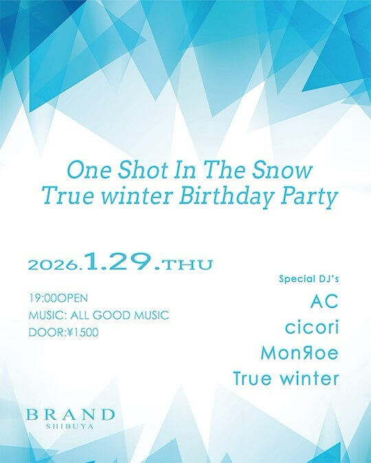 渋谷 クラブ BRAND SHIBUYAの「One Shot In The Snow
True winter Birthday Party」 2026-01-29 開催のALL MIXイベント