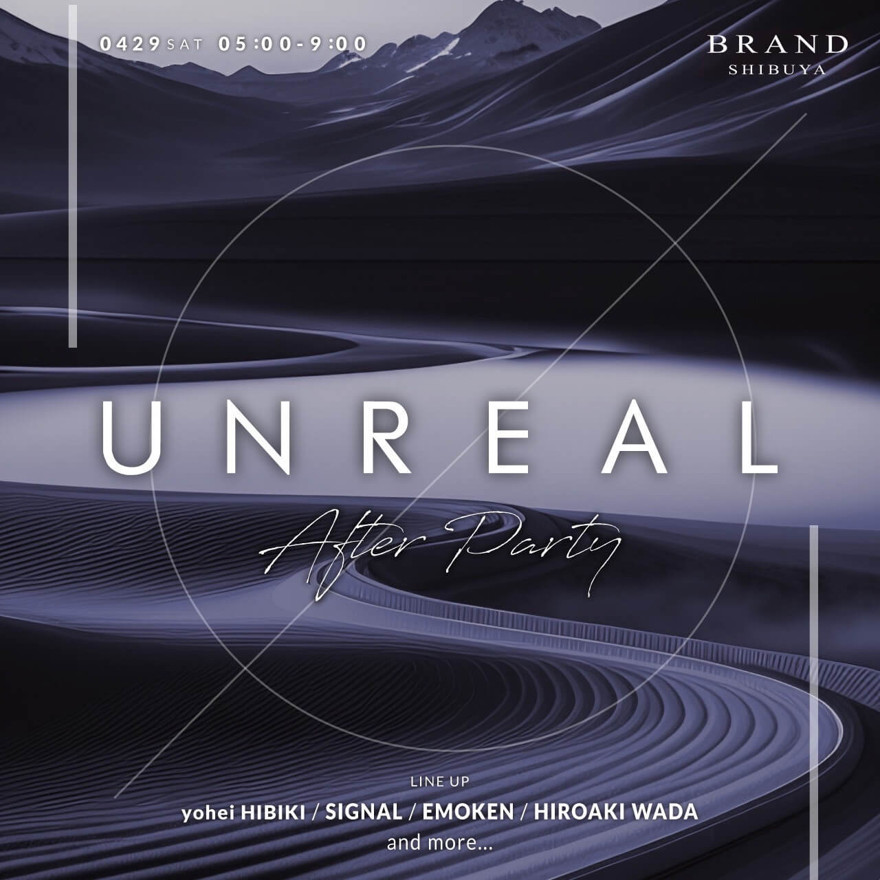 UNREAL - After Party 2023年04月29日（土曜日）に渋谷 クラブのBRAND SHIBUYAで開催されるHOUSEイベント