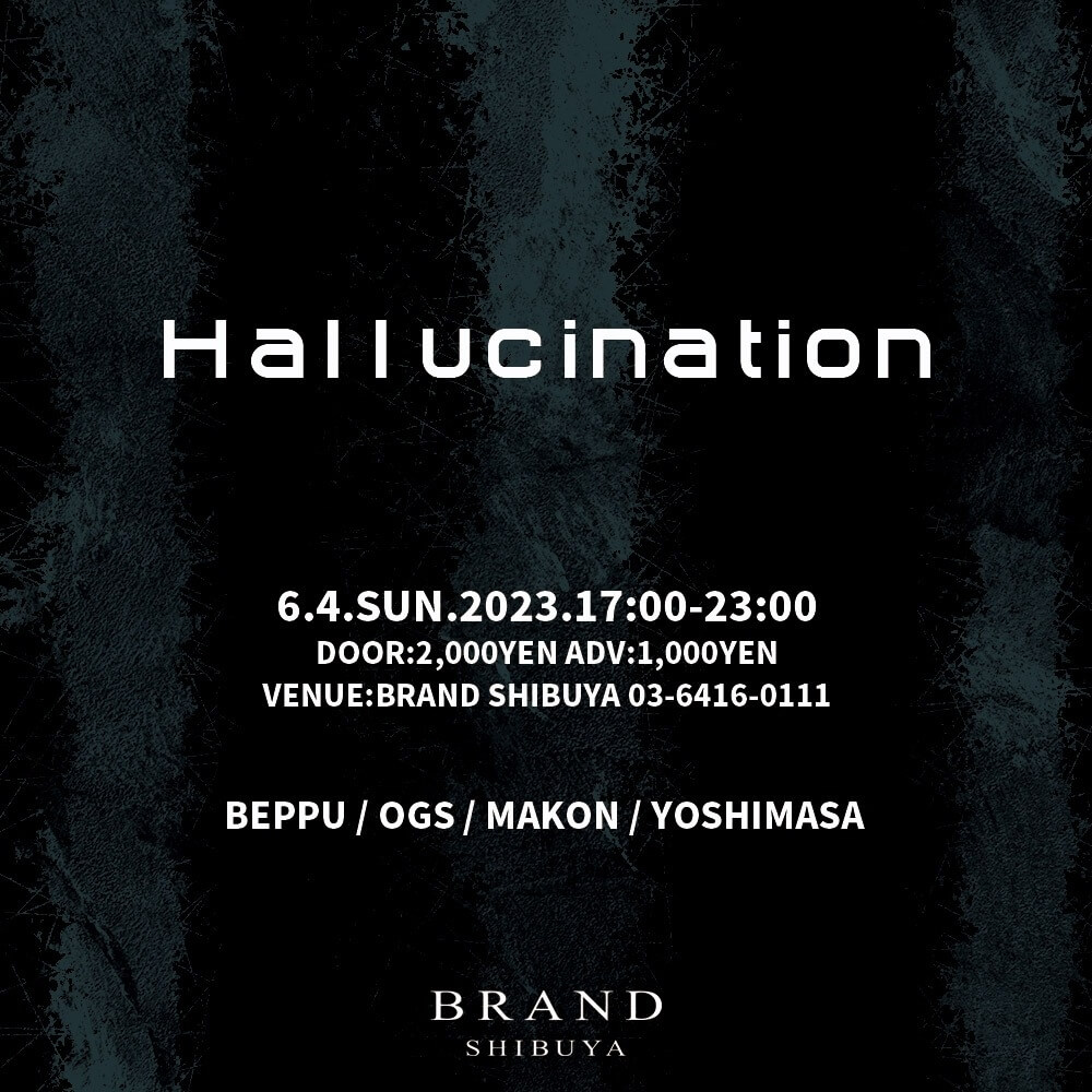 Hallucination 2023年06月04日(日曜日)に渋谷 クラブのBRAND SHIBUYAで開催されるHOUSEイベント