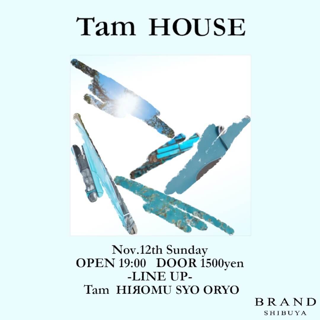 Tam HOUSE 2023年11月12日（日曜日）に渋谷 クラブのBRAND SHIBUYAで開催されるHOUSEイベント