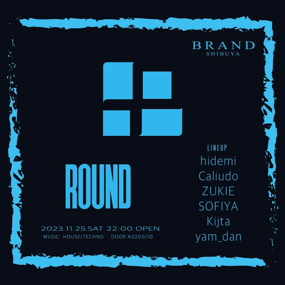 ROUND 2023年11月25日(土曜日)に渋谷 クラブのBRAND SHIBUYAで開催されるHOUSEイベント